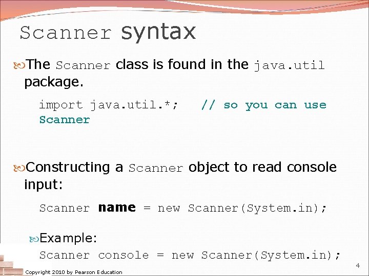 Scanner syntax The Scanner class is found in the java. util package. import java.