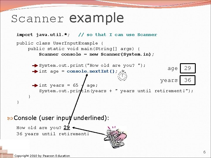 Scanner example import java. util. *; // so that I can use Scanner public