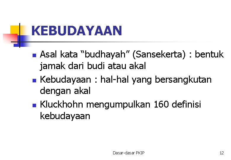 KEBUDAYAAN n n n Asal kata “budhayah” (Sansekerta) : bentuk jamak dari budi atau