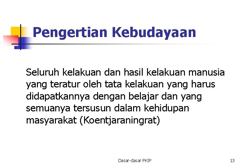 Pengertian Kebudayaan Seluruh kelakuan dan hasil kelakuan manusia yang teratur oleh tata kelakuan yang