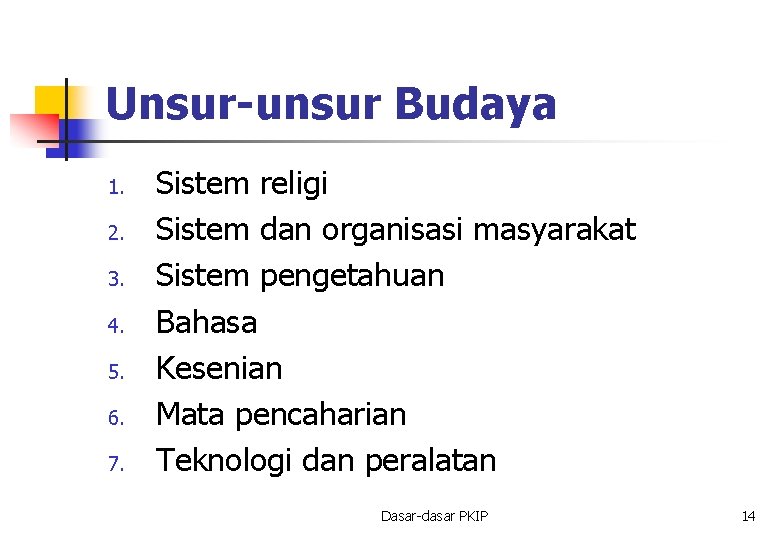 Unsur-unsur Budaya 1. 2. 3. 4. 5. 6. 7. Sistem religi Sistem dan organisasi