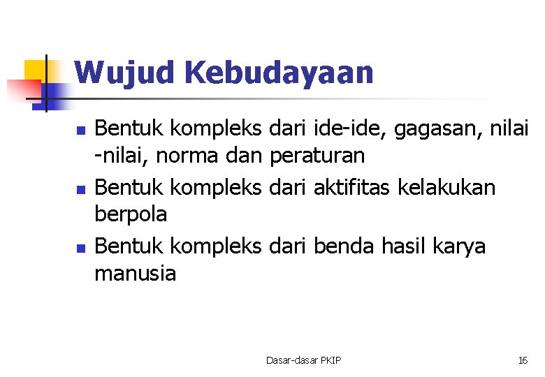 Wujud Kebudayaan n Bentuk kompleks -nilai, norma dan Bentuk kompleks berpola Bentuk kompleks manusia