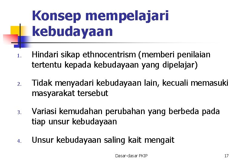 Konsep mempelajari kebudayaan 1. 2. 3. 4. Hindari sikap ethnocentrism (memberi penilaian tertentu kepada