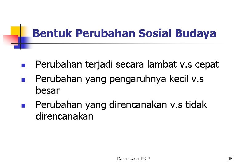 Bentuk Perubahan Sosial Budaya n n n Perubahan terjadi secara lambat v. s cepat