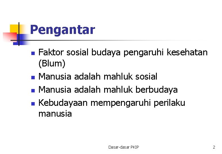 Pengantar n n Faktor sosial budaya pengaruhi kesehatan (Blum) Manusia adalah mahluk sosial Manusia