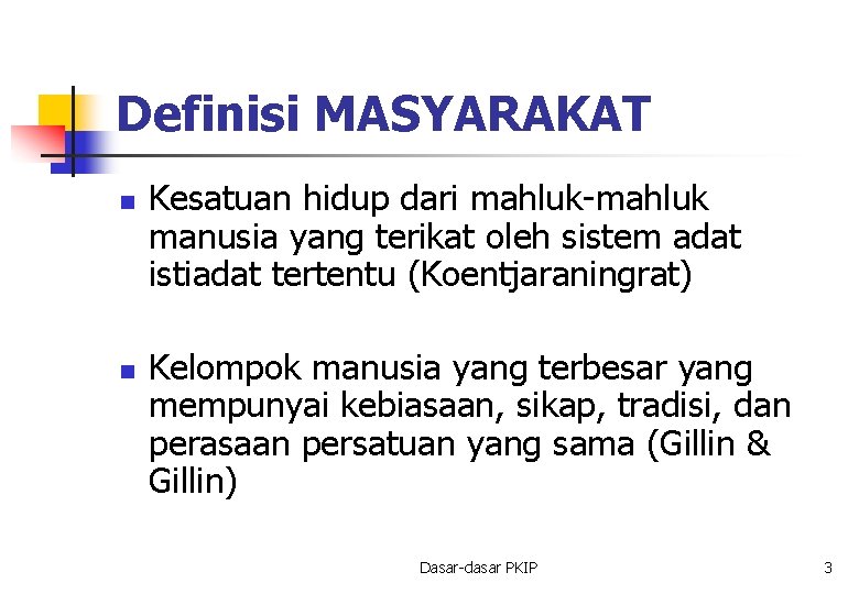 Definisi MASYARAKAT n n Kesatuan hidup dari mahluk-mahluk manusia yang terikat oleh sistem adat