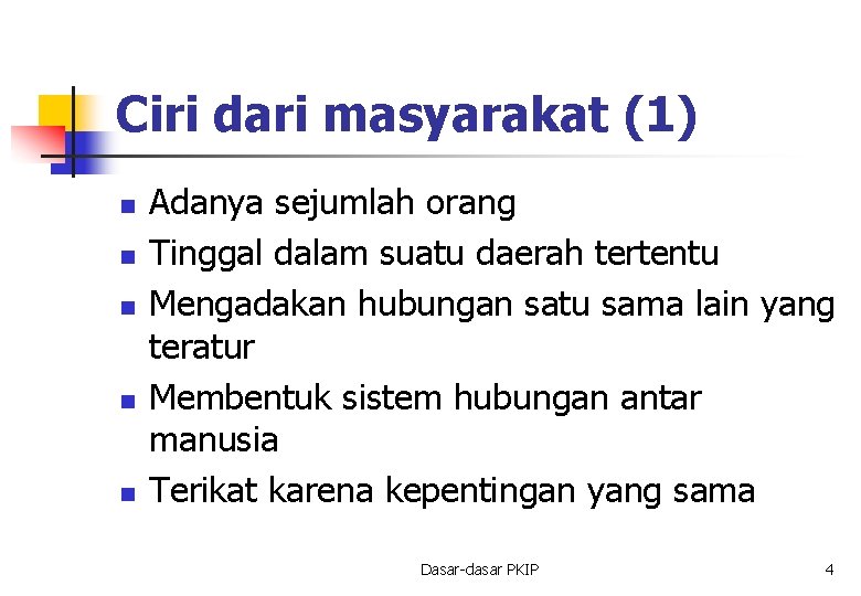 Ciri dari masyarakat (1) n n n Adanya sejumlah orang Tinggal dalam suatu daerah