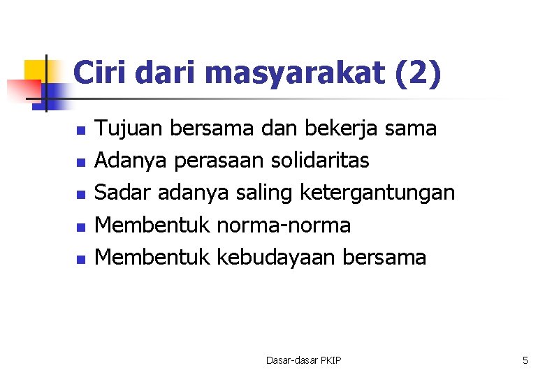 Ciri dari masyarakat (2) n n n Tujuan bersama dan bekerja sama Adanya perasaan