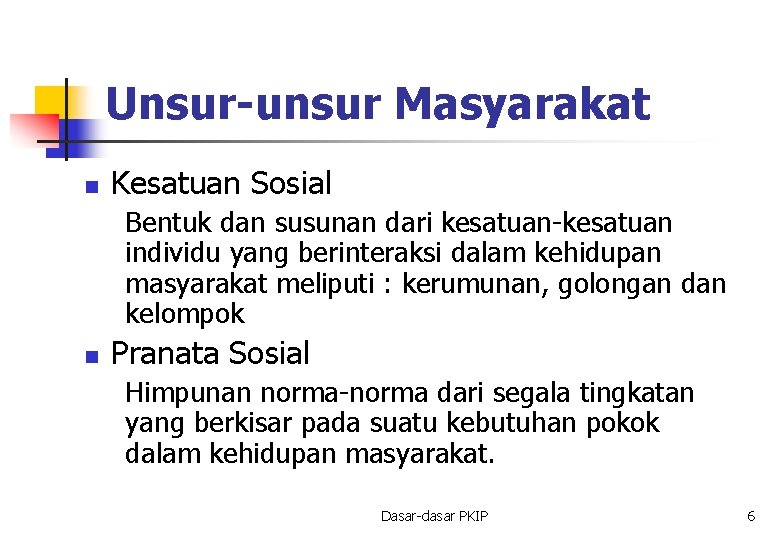 Unsur-unsur Masyarakat n Kesatuan Sosial Bentuk dan susunan dari kesatuan-kesatuan individu yang berinteraksi dalam