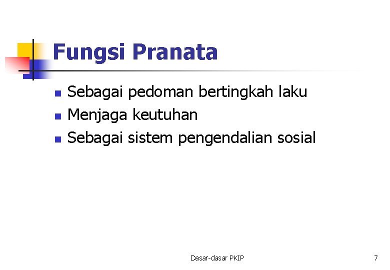 Fungsi Pranata n n n Sebagai pedoman bertingkah laku Menjaga keutuhan Sebagai sistem pengendalian