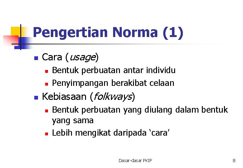 Pengertian Norma (1) n Cara (usage) n n n Bentuk perbuatan antar individu Penyimpangan