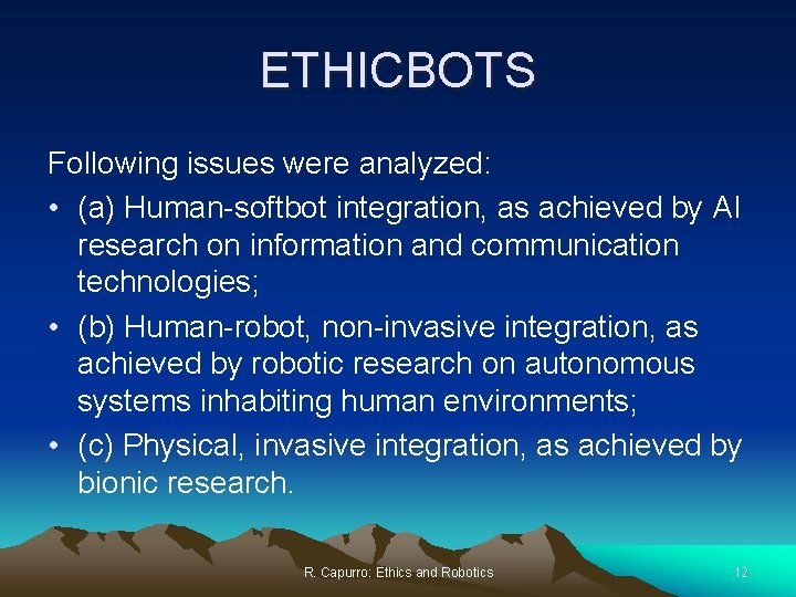 ETHICBOTS Following issues were analyzed: • (a) Human-softbot integration, as achieved by AI research