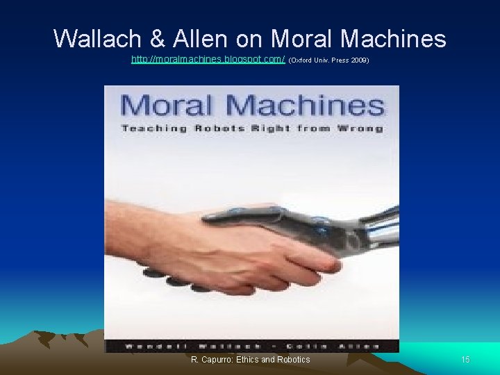 Wallach & Allen on Moral Machines http: //moralmachines. blogspot. com/ (Oxford Univ. Press 2009)