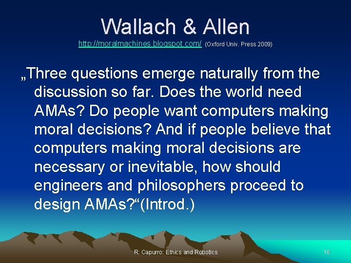 Wallach & Allen http: //moralmachines. blogspot. com/ (Oxford Univ. Press 2009) „Three questions emerge