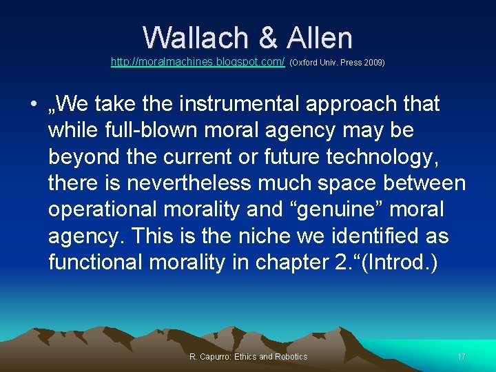 Wallach & Allen http: //moralmachines. blogspot. com/ (Oxford Univ. Press 2009) • „We take