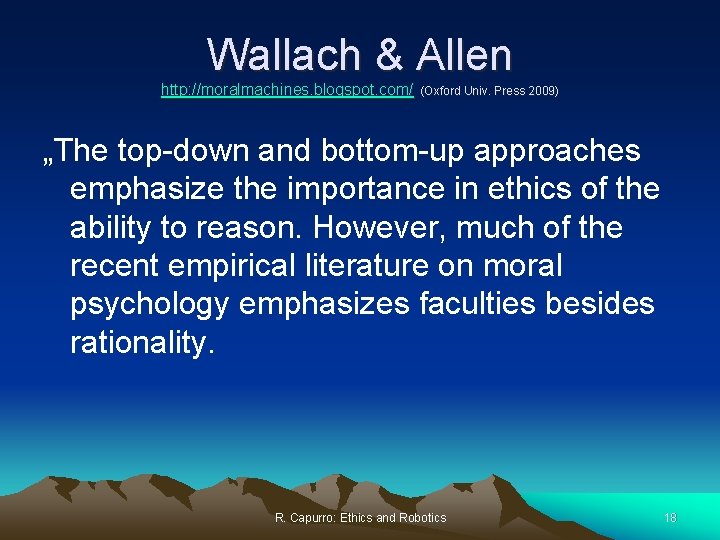 Wallach & Allen http: //moralmachines. blogspot. com/ (Oxford Univ. Press 2009) „The top-down and