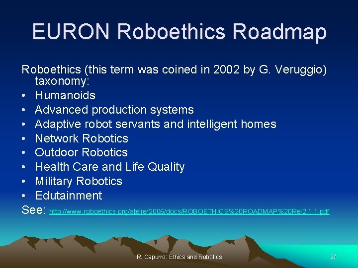 EURON Roboethics Roadmap Roboethics (this term was coined in 2002 by G. Veruggio) taxonomy: