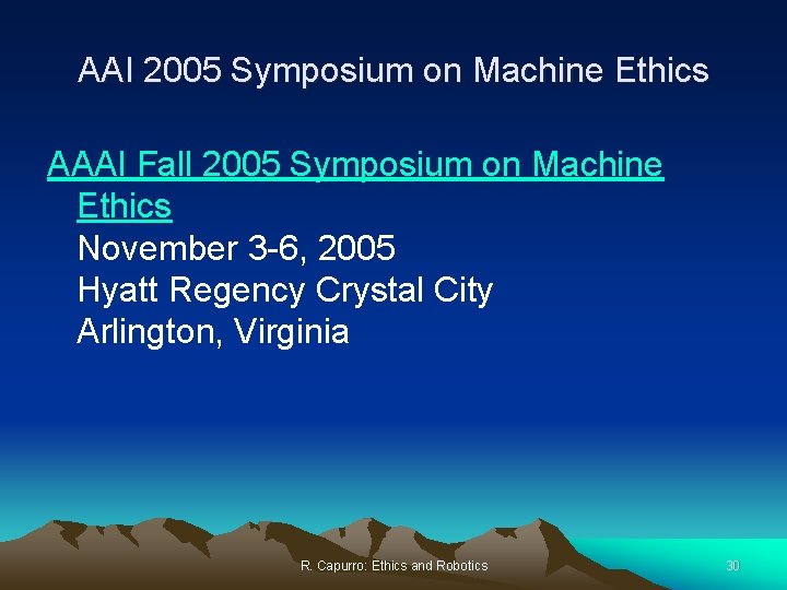 AAI 2005 Symposium on Machine Ethics AAAI Fall 2005 Symposium on Machine Ethics November