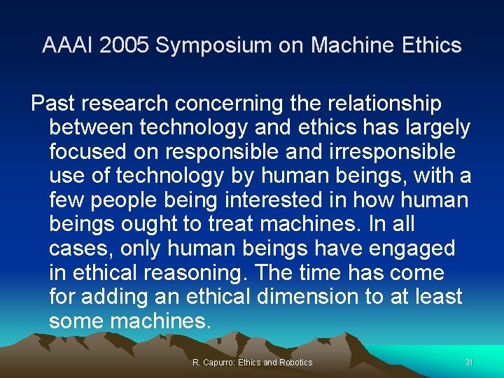 AAAI 2005 Symposium on Machine Ethics Past research concerning the relationship between technology and