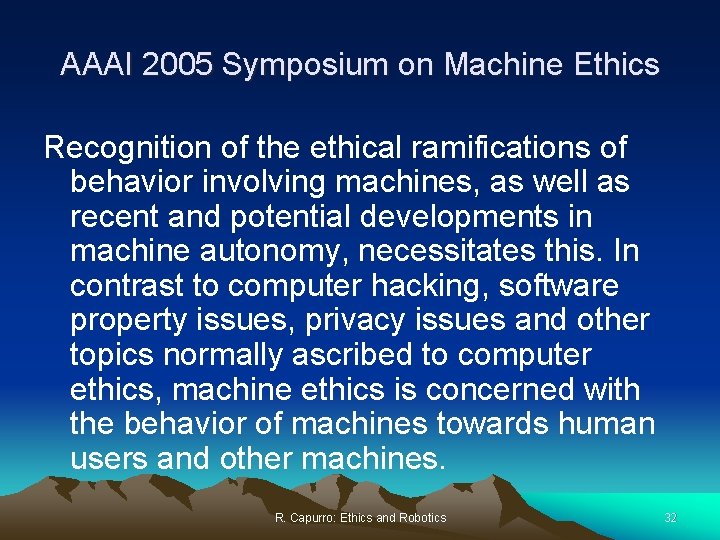 AAAI 2005 Symposium on Machine Ethics Recognition of the ethical ramifications of behavior involving