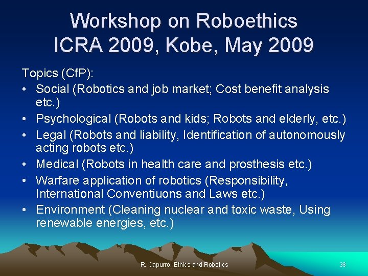 Workshop on Roboethics ICRA 2009, Kobe, May 2009 Topics (Cf. P): • Social (Robotics