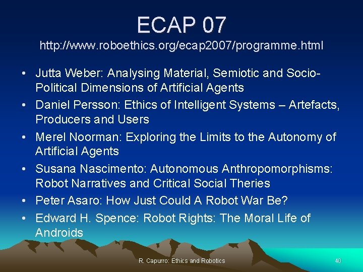 ECAP 07 http: //www. roboethics. org/ecap 2007/programme. html • Jutta Weber: Analysing Material, Semiotic