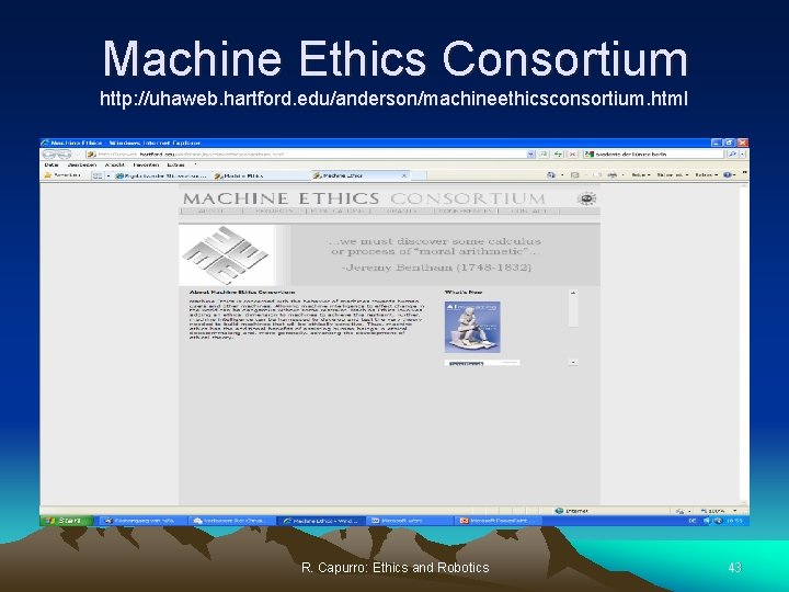 Machine Ethics Consortium http: //uhaweb. hartford. edu/anderson/machineethicsconsortium. html R. Capurro: Ethics and Robotics 43