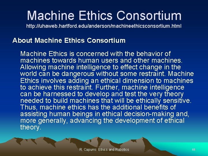 Machine Ethics Consortium http: //uhaweb. hartford. edu/anderson/machineethicsconsortium. html About Machine Ethics Consortium Machine Ethics