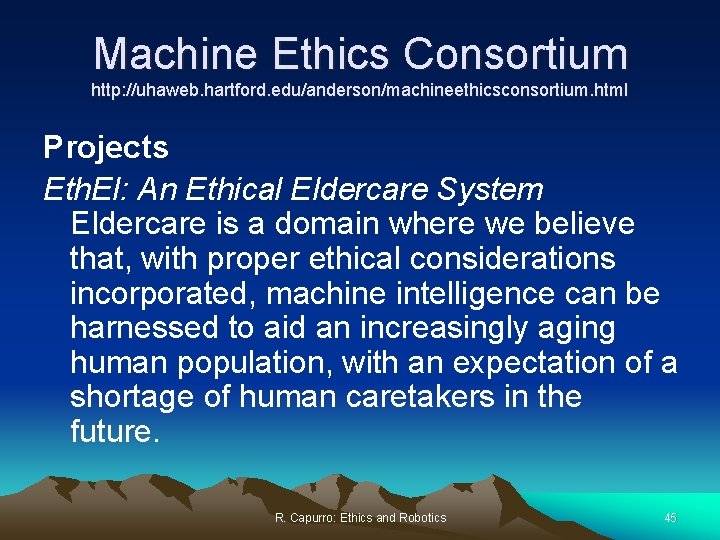 Machine Ethics Consortium http: //uhaweb. hartford. edu/anderson/machineethicsconsortium. html Projects Eth. El: An Ethical Eldercare