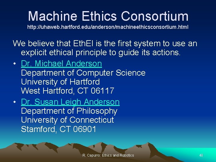 Machine Ethics Consortium http: //uhaweb. hartford. edu/anderson/machineethicsconsortium. html We believe that Eth. El is