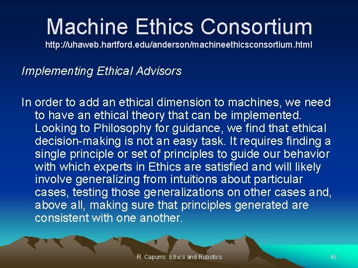 Machine Ethics Consortium http: //uhaweb. hartford. edu/anderson/machineethicsconsortium. html Implementing Ethical Advisors In order to