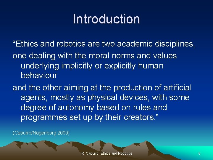 Introduction “Ethics and robotics are two academic disciplines, one dealing with the moral norms