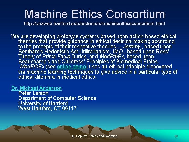 Machine Ethics Consortium http: //uhaweb. hartford. edu/anderson/machineethicsconsortium. html We are developing prototype systems based