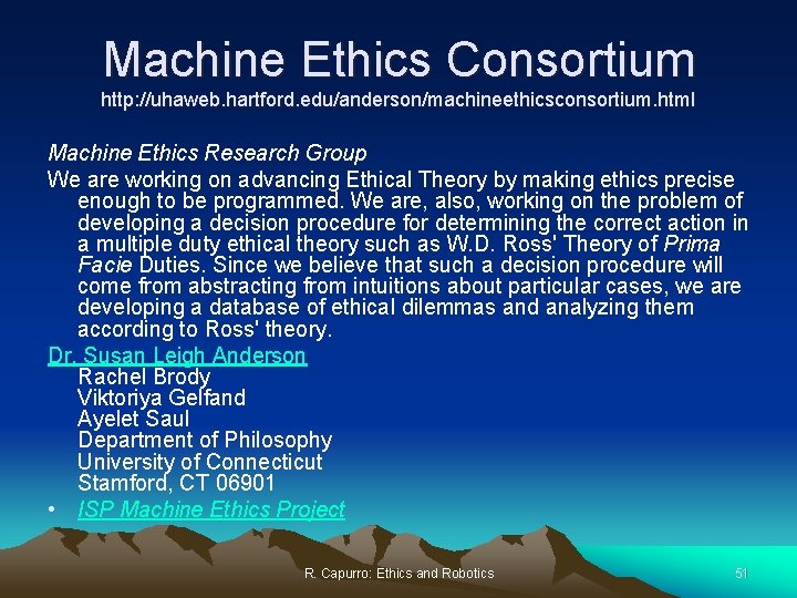 Machine Ethics Consortium http: //uhaweb. hartford. edu/anderson/machineethicsconsortium. html Machine Ethics Research Group We are