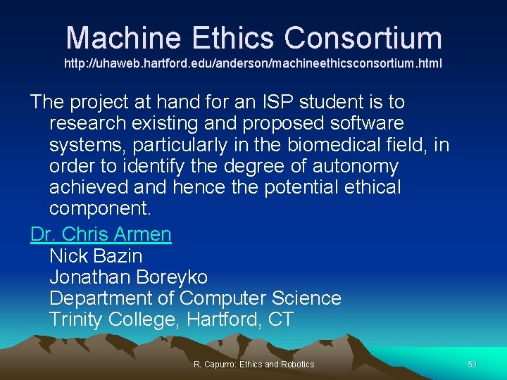 Machine Ethics Consortium http: //uhaweb. hartford. edu/anderson/machineethicsconsortium. html The project at hand for an
