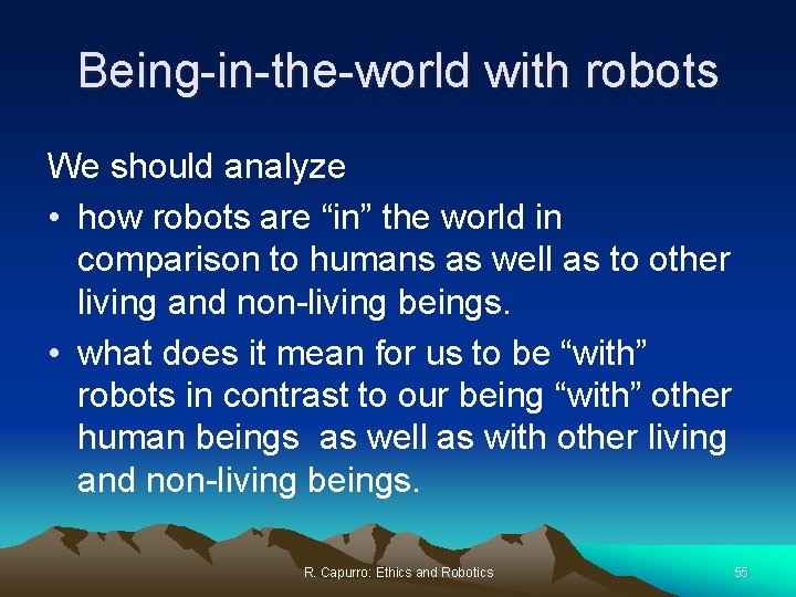 Being-in-the-world with robots We should analyze • how robots are “in” the world in