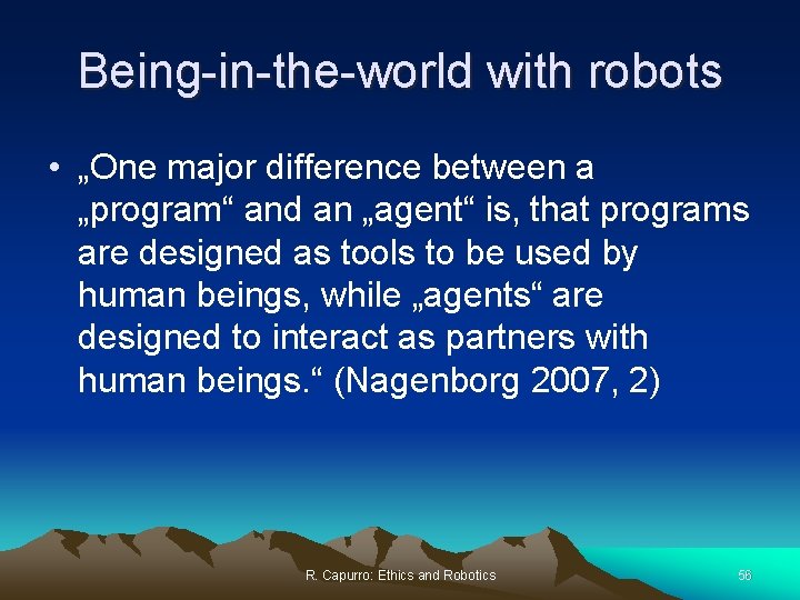 Being-in-the-world with robots • „One major difference between a „program“ and an „agent“ is,