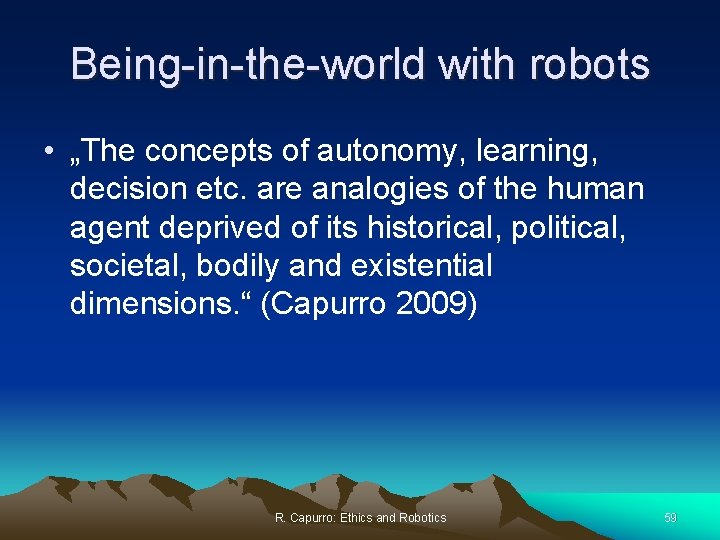 Being-in-the-world with robots • „The concepts of autonomy, learning, decision etc. are analogies of