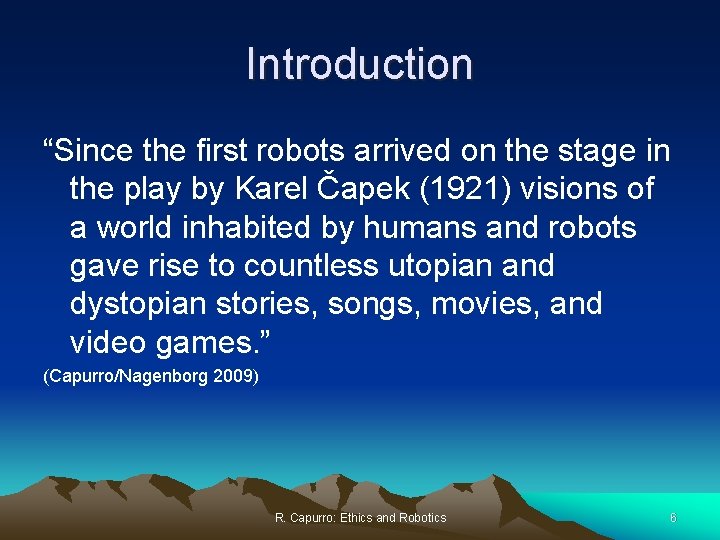 Introduction “Since the first robots arrived on the stage in the play by Karel
