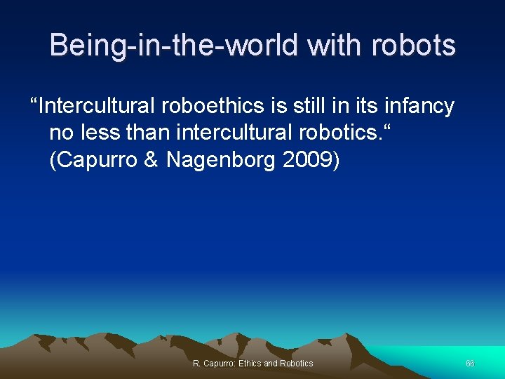 Being-in-the-world with robots “Intercultural roboethics is still in its infancy no less than intercultural