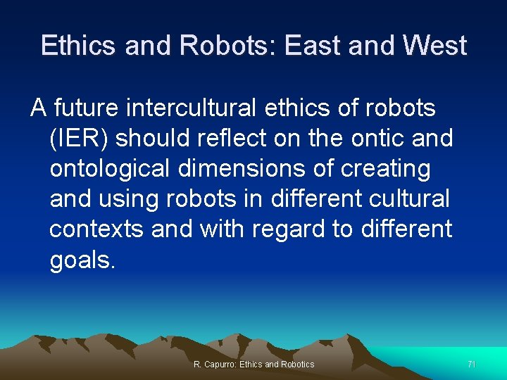 Ethics and Robots: East and West A future intercultural ethics of robots (IER) should