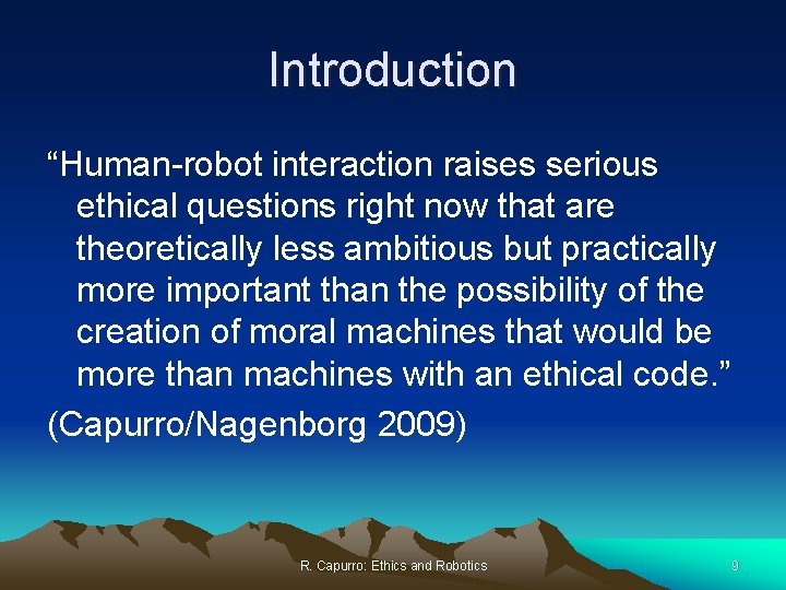 Introduction “Human-robot interaction raises serious ethical questions right now that are theoretically less ambitious