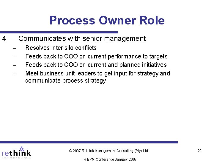 Process Owner Role 4 Communicates with senior management – – Resolves inter silo conflicts