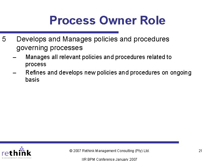 Process Owner Role 5 Develops and Manages policies and procedures governing processes – –