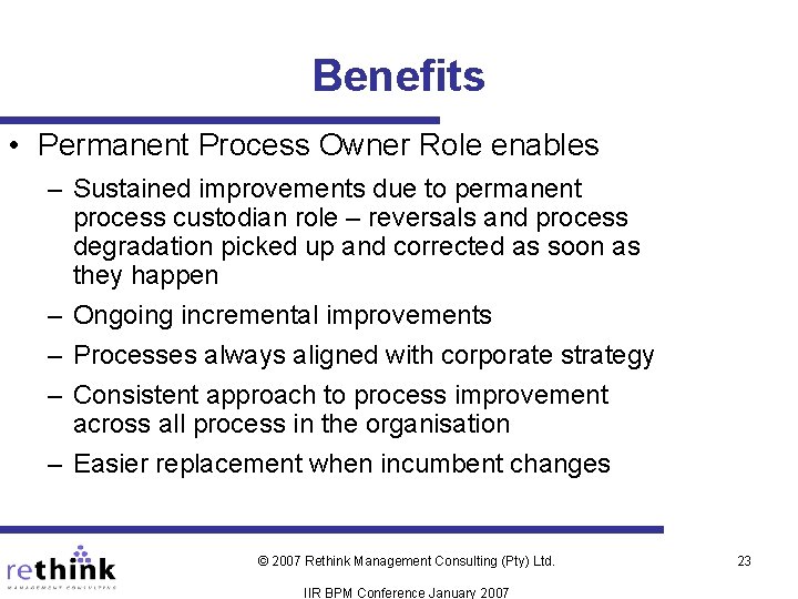 Benefits • Permanent Process Owner Role enables – Sustained improvements due to permanent process