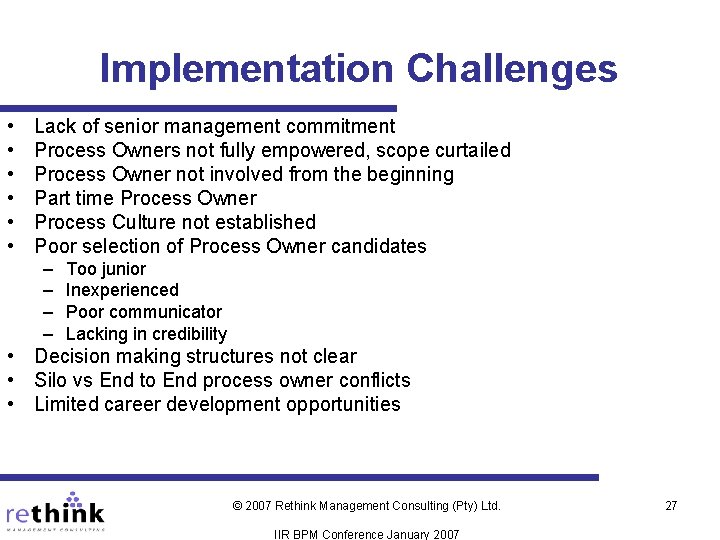 Implementation Challenges • • • Lack of senior management commitment Process Owners not fully