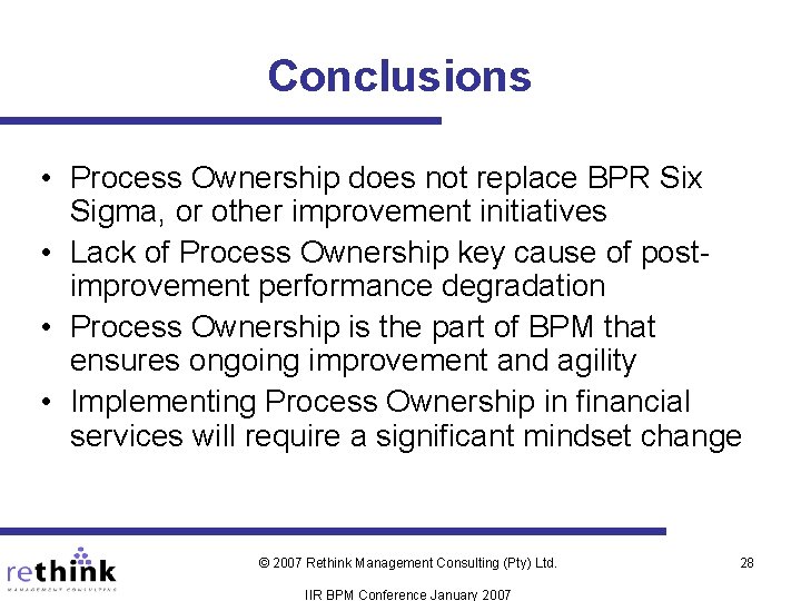 Conclusions • Process Ownership does not replace BPR Six Sigma, or other improvement initiatives Conclusions • Process Ownership does not replace BPR Six Sigma, or other improvement initiatives