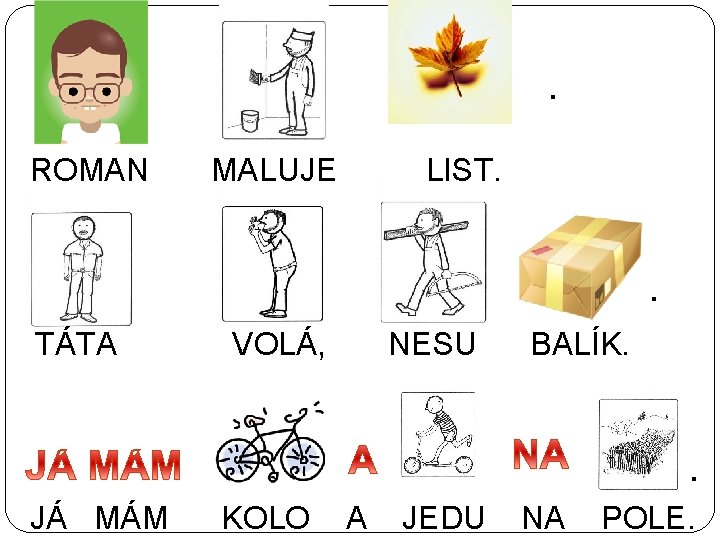 . ROMAN MALUJE LIST. . TÁTA VOLÁ, NESU BALÍK. . JÁ MÁM KOLO A