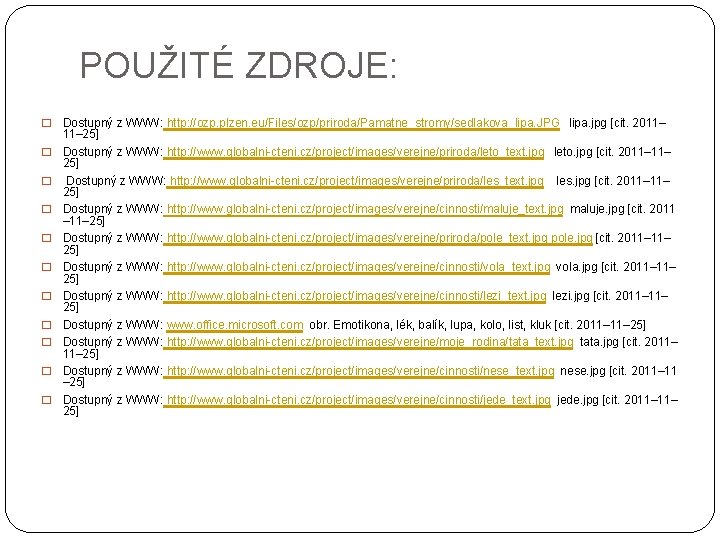 POUŽITÉ ZDROJE: � � � Dostupný z WWW: http: //ozp. plzen. eu/Files/ozp/priroda/Pamatne_stromy/sedlakova_lipa. JPG lipa.