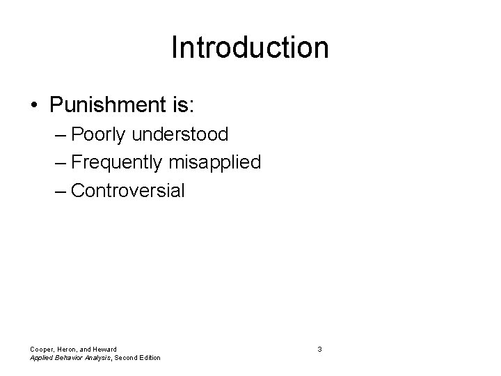 Introduction • Punishment is: – Poorly understood – Frequently misapplied – Controversial Cooper, Heron,